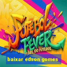 baixar edson gomes